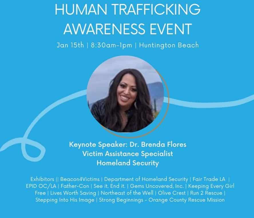 Human Traffic Awareness Event, Keynote Speaker: Dr. Brenda Flores, Victim Assistance Specialist, Homeland Security January 15th, 8:30am-1pm, Huntington Beach.