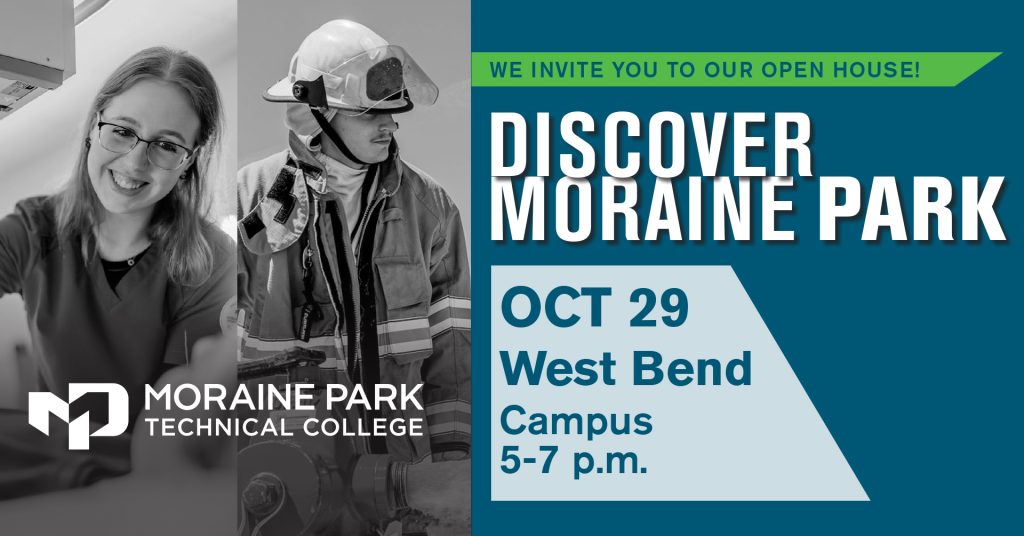 We invite you to our Discover Moraine Park Open House on October 29 from 5 to 7 pm on our West Bend Campus.